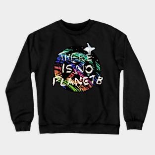 There Is No Planet B Crewneck Sweatshirt